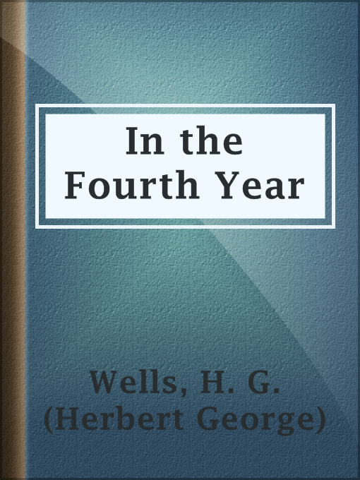 Title details for In the Fourth Year by H. G. (Herbert George) Wells - Available